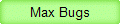 Max Bugs